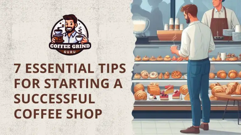 7 Essential Tips for Starting a Successful Coffee Shop